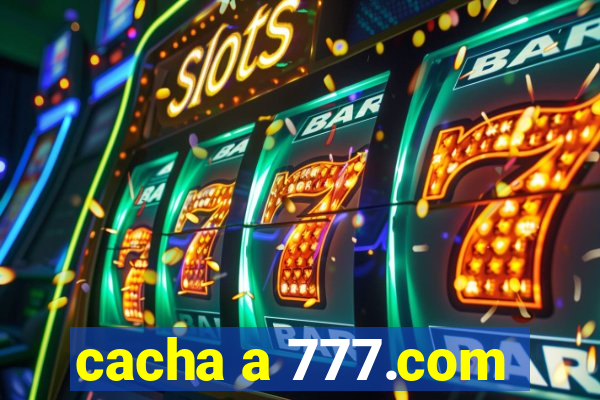 cacha a 777.com